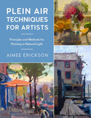 Plein Air Techniques for Artists : Principles and Methods for Painting in Natural Light Volume 8-9780760379356