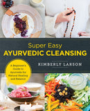 Super Easy Ayurvedic Cleansing : A Beginner's Guide to Ayurveda for Natural Healing and Balance-9780760380116