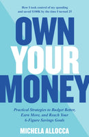 Own Your Money : Practical Strategies to Budget Better, Earn More, and Reach Your 6-Figure Savings Goals-9780760381120