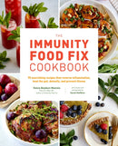 The Immunity Food Fix Cookbook : 75 Nourishing Recipes that Reverse Inflammation, Heal the Gut, Detoxify, and Prevent Illness-9780760381182