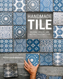 Handmade Tile : Design, Create, and Install Custom Tiles-9780760381229