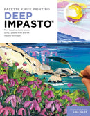 Palette Knife Painting: Deep Impasto : Paint beautiful masterpieces using a palette knife and the impasto technique-9780760382165