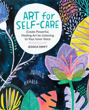 Art for Self-Care : Create Powerful, Healing Art by Listening to Your Inner Voice-9780760382592