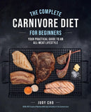 The Complete Carnivore Diet for Beginners : Your Practical Guide to an All-Meat Lifestyle-9780760382837