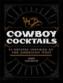 Cowboy Cocktails : 60 Recipes Inspired by the American West-9780760383025