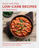 Quick and Easy Low Carb Recipes for Beginners : Low Prep, No Fuss Meals and Snacks for an Easy Low Carb Lifestyle-9780760383643