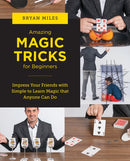 Amazing Magic Tricks for Beginners : Impress Your Friends with Simple to Learn Magic that Anyone Can Do-9780760383704