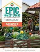 Epic Homesteading : Your Guide to Self-Sufficiency on a Modern, High-Tech, Backyard Homestead-9780760383766