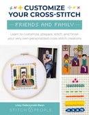 Customize Your Cross-Stitch: Friends and Family : Learn to customize, prepare, stitch, and finish your very own personalized cross-stitch creations-9780760385357