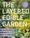 The Layered Edible Garden : A Beginner's Guide to Creating a Productive Food Garden Layer by Layer - From Ground Covers to Trees and Everything in Between-9780760385593