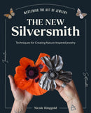 The New Silversmith : Innovative, Sustainable Techniques for Creating Nature-Inspired Jewelry-9780760385692