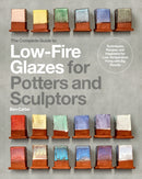 The Complete Guide to Low-Fire Glazes for Potters and Sculptors : Techniques, Recipes, and Inspiration for Low-Temperature Firing with Big Results-9780760385845