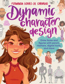 Dynamic Character Design : Draw faces and figures with pencil, markers, digital tools, and more-9780760387054