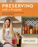 Preserving with a Purpose : Next-Generation Canning Recipes and Kitchen Wisdom-9780760387078