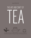 Art and Craft of Tea : An Enthusiast's Guide to Selecting, Brewing, and Serving Exquisite Tea-9780760387177