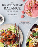 The Blood Sugar Balance Cookbook : 100 Delicious Recipes That Let You Ditch the Crave, Crash, Fat-Storing Cycle and Heal Your Metabolism-9780760387405