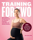 Training for Two : Safe and Smart Prenatal Exercises for a Smoother Pregnancy, Easier Birth, and Healthier Newborn - 90+ Resistance Training, Mobility, Birth Prep, and Labor Support Exercises-9780760387542