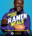 Insanely Good Ramen Meals : The Ramen King Ivan Cookbook-9780760388204