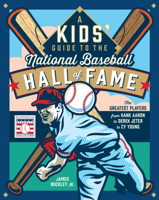 A Kids' Guide to the National Baseball Hall of Fame : The Greatest Players from Hank Aaron to Derek Jeter to Cy Young-9780760388365