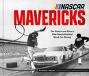 NASCAR Mavericks : The Rebels and Racers Who Revolutionized Stock Car Racing-9780760388785