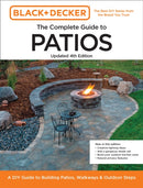 Black and Decker Complete Guide to Patios Updated 4th Edition : A DIY Guide to Building Patios, Walkways, and Outdoor Steps-9780760388907
