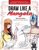 Draw Like a Mangaka : The Complete Beginner's Guide to Learning to Draw Manga-9780760389126
