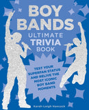 Boy Bands Ultimate Trivia Book : Test Your Superfan Status and Relive the Most Iconic Boy Band Moments-9780760390146