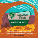 National Parks Uncovered : An Epic Resource for Park Lovers and Anyone Obsessed with America's Best Idea-9780760390191