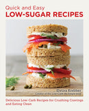 Quick and Easy Low Sugar Recipes : Delicious Low-Carb Recipes for Crushing Cravings and Eating Clean-9780760390481