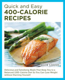 Quick and Easy 400-Calorie Recipes : Delicious and Satisfying Meals That Keep You to a Balanced 1200-Calorie Diet So You Can Lose Weight Without Starving Yourself-9780760390528