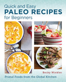 Quick and Easy Paleo Recipes for Beginners : Primal Foods from the Global Kitchen-9780760390580