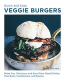 Quick and Easy Veggie Burgers : Make Fun, Delicious, and Easy Plant-Based Patties, Plus Buns, Condiments, and Sweets-9780760390603