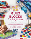 Quilt Blocks for Beginners : Fresh, Versatile Designs for Quilts, Clothes, Accessories, and Decor-9780760390887