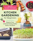 Kitchen Gardening for Beginners : Regrow Your Leftover Greens, Stalks, Seeds, and More-9780760390986