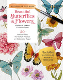 How to Paint Beautiful Butterflies and Flowers in Watercolor : 20 Step-by-Step No-Sketch Projects on Watercolor Paper-9780760391433