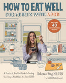 How to Eat Well for Adults with ADHD : A Practical, Non-Diet Guide to Feeding Your Body & Mind When You Have ADHD-9780760392089