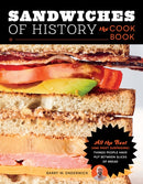 Sandwiches of History: The Cookbook : All the Best (and Most Surprising) Things People Have Put Between Slices of Bread-9780760392102