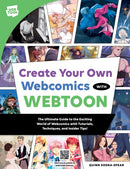Create Your Own Webcomics with WEBTOON : The Ultimate Guide to the Exciting World of Webcomics with Tutorials, Techniques, and Insider Tips!-9780760392317