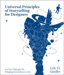 Universal Principles of Storytelling for Designers : 100 Key Concepts for Bringing Good Ideas to Life-9780760392461