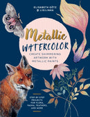 Metallic Watercolor : Create Shimmering Artwork with Metallic Paints - Step-by-Step Projects for Flora, Fauna, Feathers, and More-9780760392591