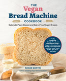 The Vegan Bread Machine Cookbook : Splendid Plant-Based and Dairy-Free Vegan Breads-9780760392713