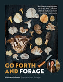 Go Forth and Forage : A Guide to Foraging Over 50 of the Most Common Edible & Medicinal North American Mushrooms-9780760392751