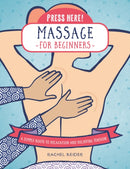Press Here! Massage for Beginners : A Simple Route to Relaxation and Relieving Tension-9780760392805