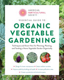 Essential Guide to Organic Vegetable Gardening : Techniques and Know-How for Planning, Planting, and Tending a Home Vegetable Garden Organically-9780760392812