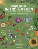 Nature School: In the Garden : Lessons and Activities to Cultivate Children's Connection to the Natural World-9780760392935