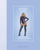 Beyonce Is Life : A Superfan's Guide to All Things We Love about Beyonce-9780760393130