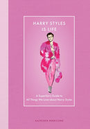 Harry Styles Is Life : A Superfan's Guide to All Things We Love about Harry Styles-9780760393192