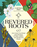 Revered Roots : Ancestral Teachings and Wisdom of Wild, Edible, and Medicinal Plants-9780760393253