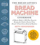 The Bread Lover's Bread Machine Cookbook, Newly Expanded and Updated : A Master Baker's 300-Plus Favorite Recipes for Perfect-Every-Time Bread-From Every Kind of Machine-9780760393291