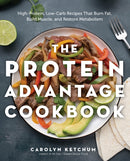 The Protein Advantage Cookbook : High-Protein, Low-Carb Recipes That Burn Fat, Build Muscle, and Restore Metabolism-9780760393529